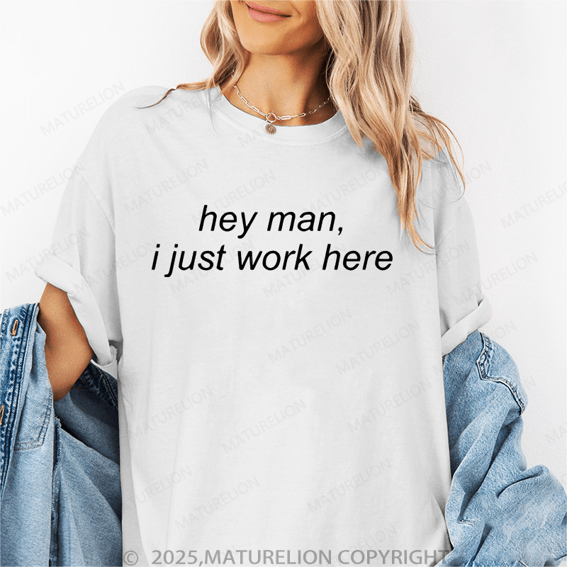 Maturelion Women's T-Shirt Hey Man I Just Work Here Funny T-Shirt