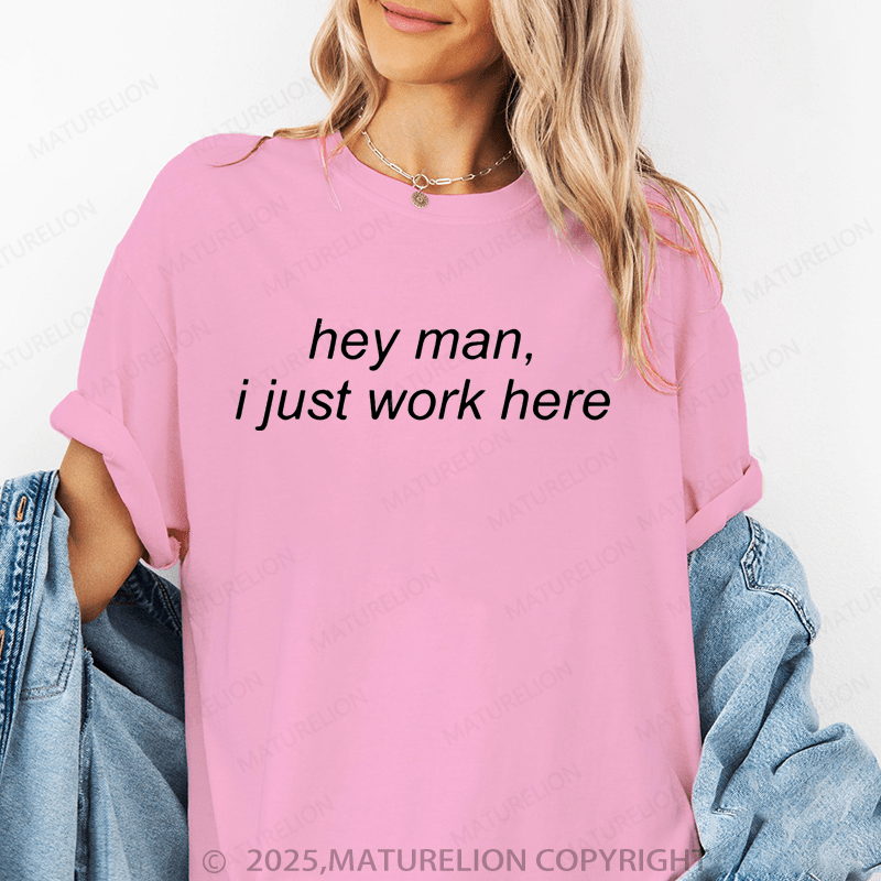 Maturelion Women's T-Shirt Hey Man I Just Work Here Funny T-Shirt