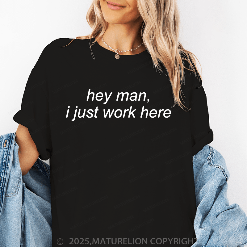 Maturelion Women's T-Shirt Hey Man I Just Work Here Funny T-Shirt