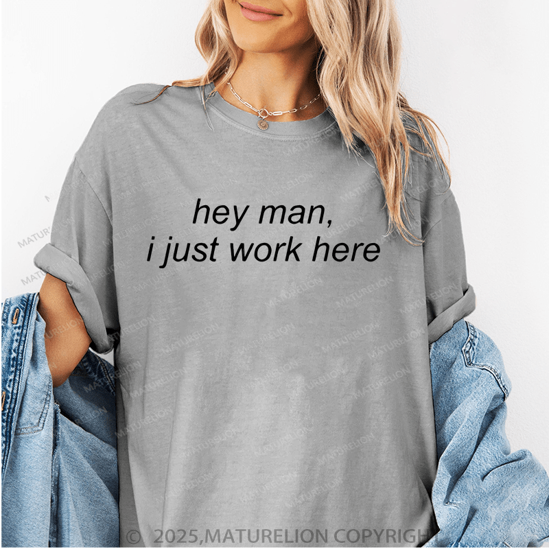 Maturelion Women's T-Shirt Hey Man I Just Work Here Funny T-Shirt