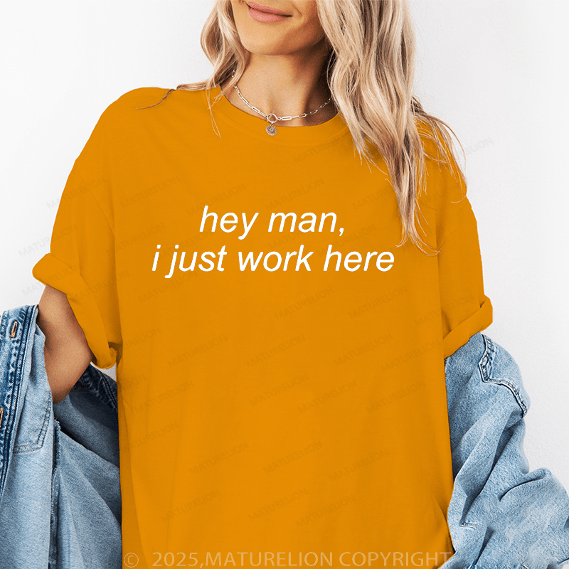 Maturelion Women's T-Shirt Hey Man I Just Work Here Funny T-Shirt