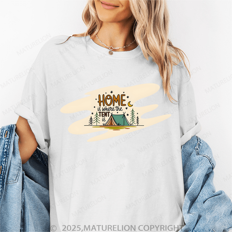 Maturelion Women's T-Shirt Home Is Where The Tent Is. Funny T-Shirt