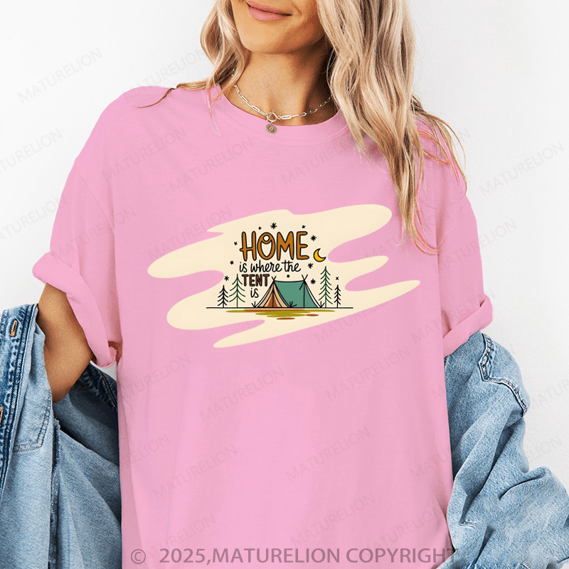 Maturelion Women's T-Shirt Home Is Where The Tent Is. Funny T-Shirt