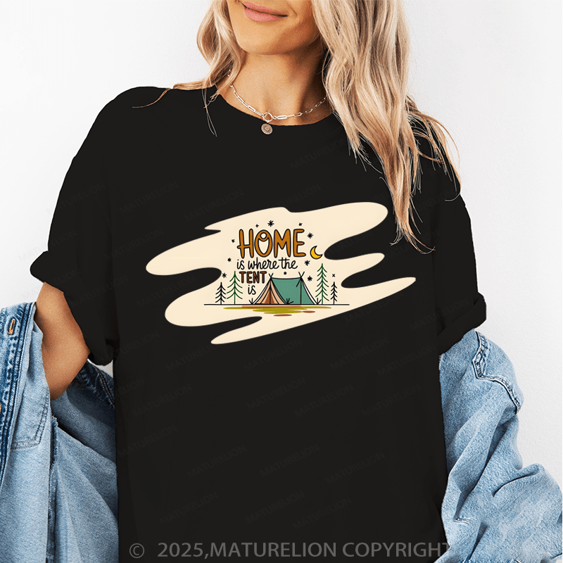 Maturelion Women's T-Shirt Home Is Where The Tent Is. Funny T-Shirt