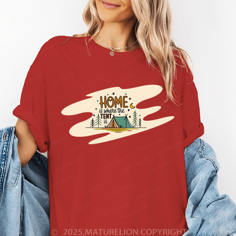 Maturelion Women's T-Shirt Home Is Where The Tent Is. Funny T-Shirt