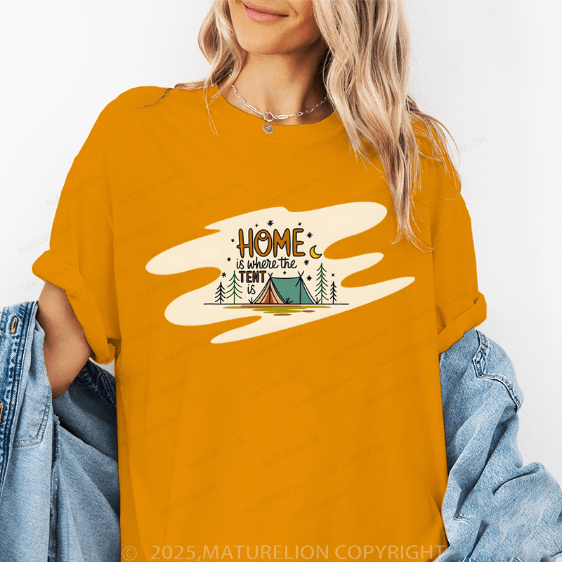 Maturelion Women's T-Shirt Home Is Where The Tent Is. Funny T-Shirt