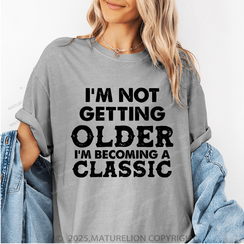 Maturelion Women's T-Shirt I Am Not Getting Older I Am Becoming A Classic Funny T-Shirt