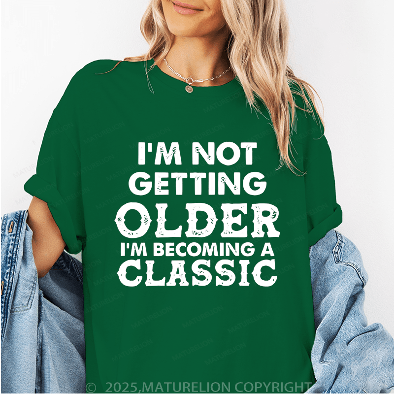 Maturelion Women's T-Shirt I Am Not Getting Older I Am Becoming A Classic Funny T-Shirt