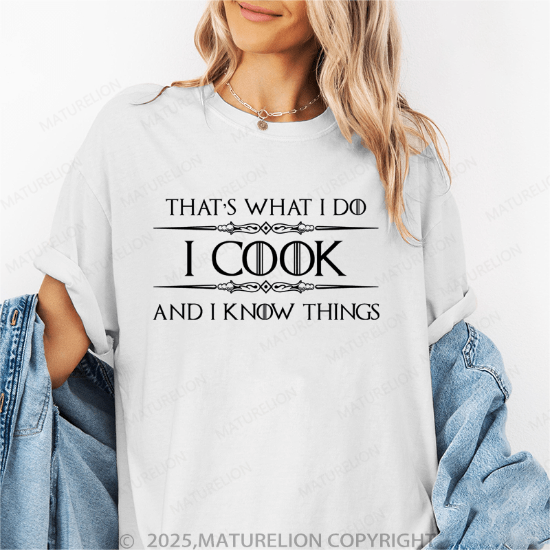 Maturelion Women's T-Shirt I Cook And I Know Things Funny T-Shirt