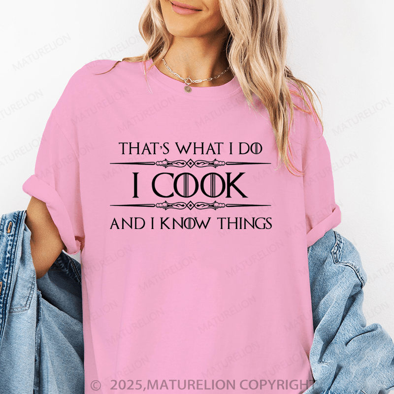 Maturelion Women's T-Shirt I Cook And I Know Things Funny T-Shirt