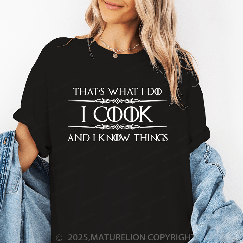 Maturelion Women's T-Shirt I Cook And I Know Things Funny T-Shirt