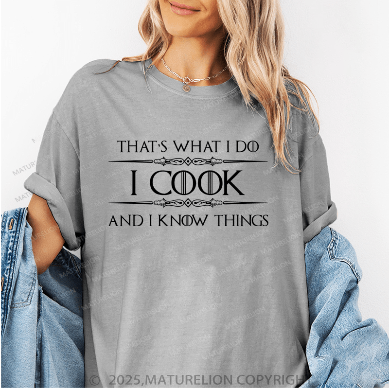 Maturelion Women's T-Shirt I Cook And I Know Things Funny T-Shirt