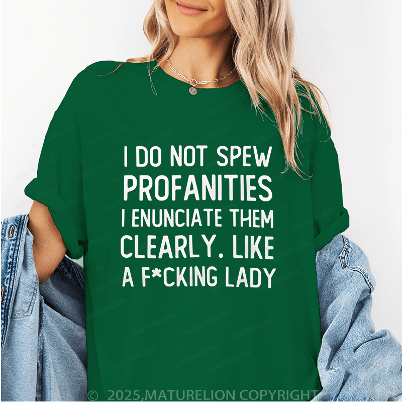 Maturelion Women's T-Shirt I Do Not Spew Profanities - I Enunciate Them Clearly Like A Fucking Lady Funny T-Shirt