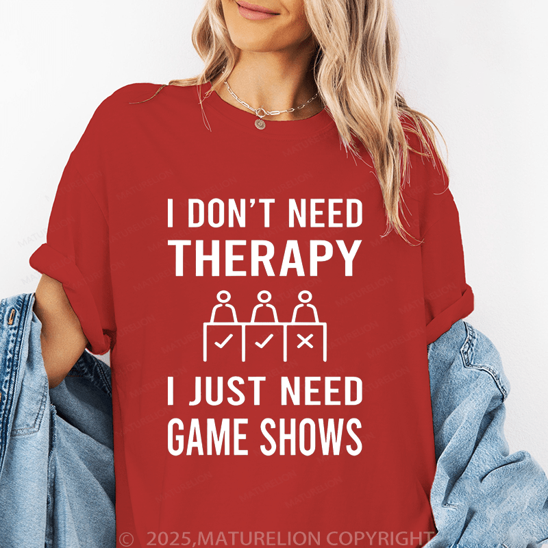 Maturelion Women's T-Shirt I Don't Need Therapy I Just Need Game Shows Funny T-Shirt