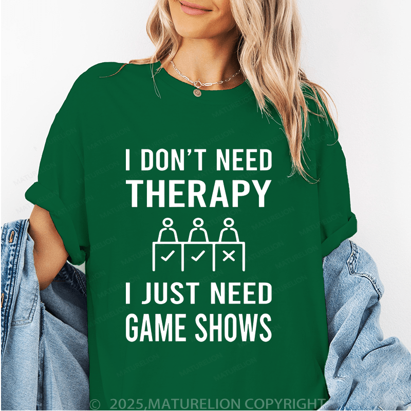 Maturelion Women's T-Shirt I Don't Need Therapy I Just Need Game Shows Funny T-Shirt