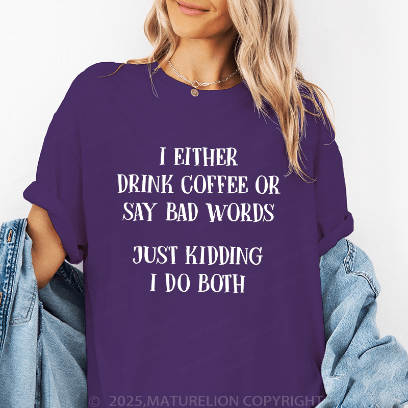 Maturelion Women's T-Shirt I Either Drink Coffee Or I Say Bad Words Just Kidding I Do Both Funny T-Shirt