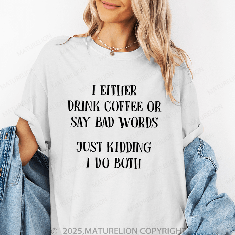 Maturelion Women's T-Shirt I Either Drink Coffee Or I Say Bad Words Just Kidding I Do Both Funny T-Shirt