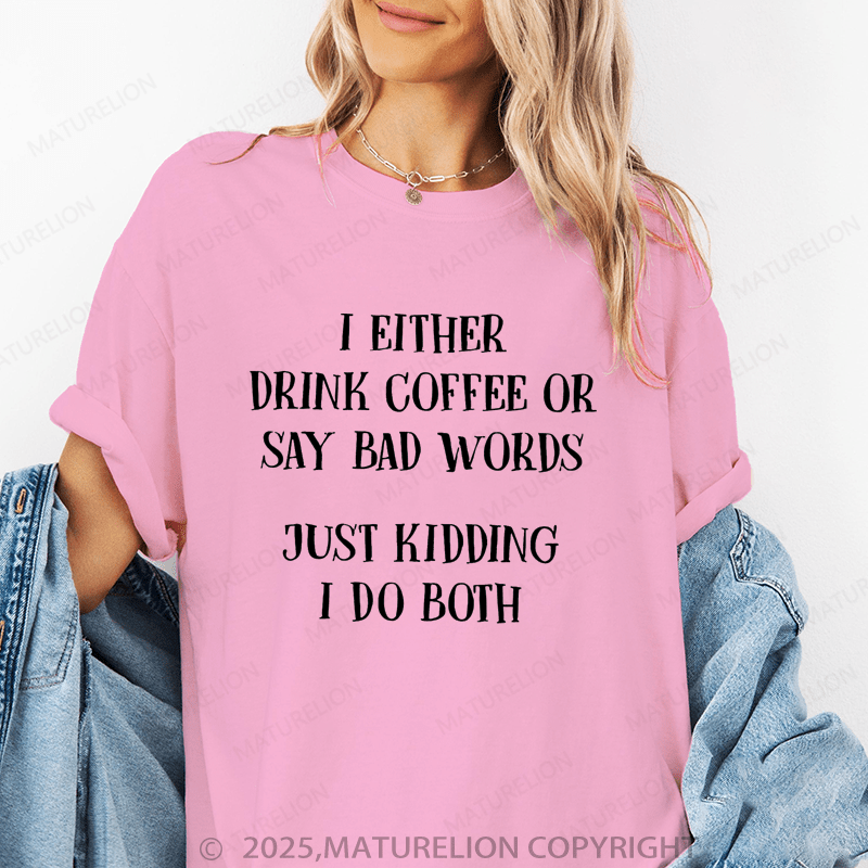 Maturelion Women's T-Shirt I Either Drink Coffee Or I Say Bad Words Just Kidding I Do Both Funny T-Shirt