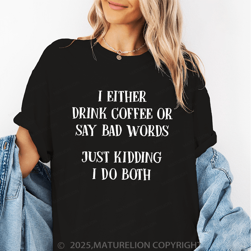 Maturelion Women's T-Shirt I Either Drink Coffee Or I Say Bad Words Just Kidding I Do Both Funny T-Shirt