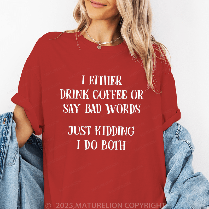 Maturelion Women's T-Shirt I Either Drink Coffee Or I Say Bad Words Just Kidding I Do Both Funny T-Shirt