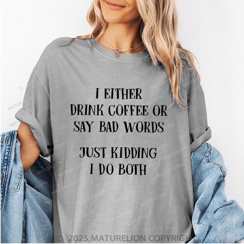 Maturelion Women's T-Shirt I Either Drink Coffee Or I Say Bad Words Just Kidding I Do Both Funny T-Shirt