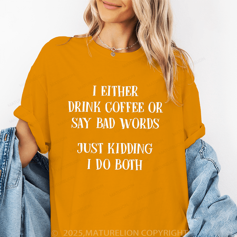 Maturelion Women's T-Shirt I Either Drink Coffee Or I Say Bad Words Just Kidding I Do Both Funny T-Shirt