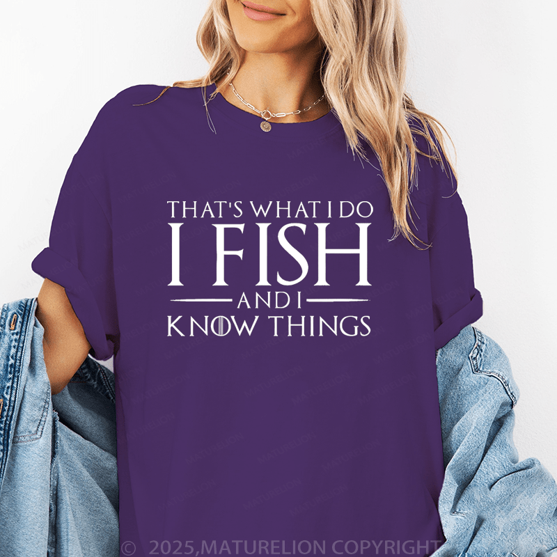 Maturelion Women's T-Shirt I Fish And I Know Things Funny T-Shirt