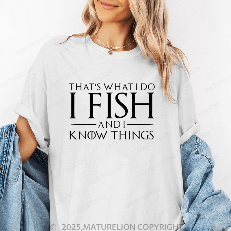 Maturelion Women's T-Shirt I Fish And I Know Things Funny T-Shirt