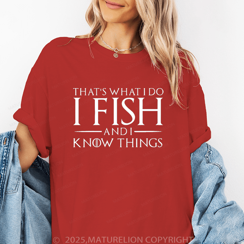 Maturelion Women's T-Shirt I Fish And I Know Things Funny T-Shirt