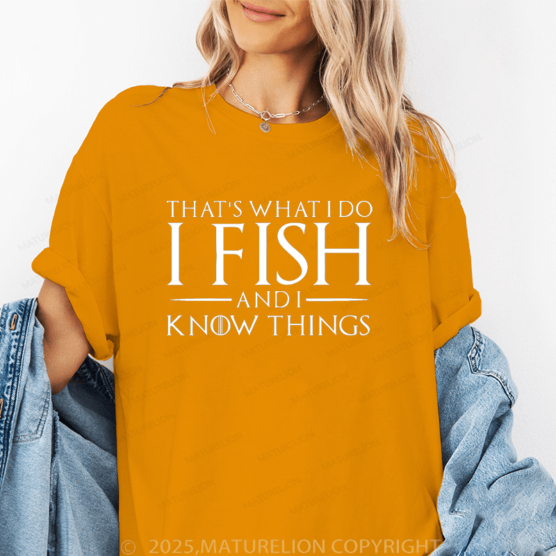 Maturelion Women's T-Shirt I Fish And I Know Things Funny T-Shirt