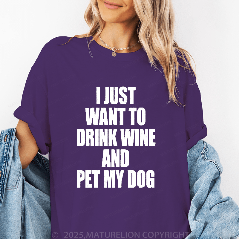 Maturelion Women's T-Shirt I Just Want To Drink Wine And Pet My Dog Women's T Shirt Funny T-Shirt