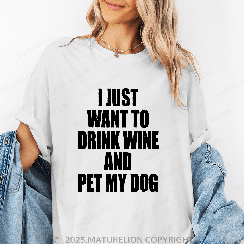 Maturelion Women's T-Shirt I Just Want To Drink Wine And Pet My Dog Women's T Shirt Funny T-Shirt