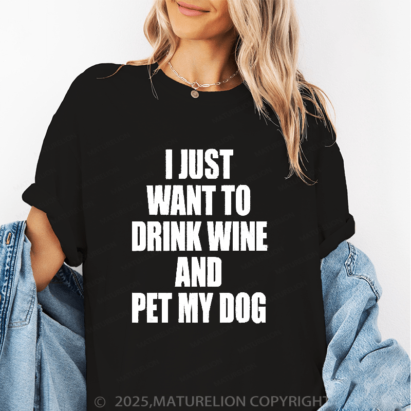 Maturelion Women's T-Shirt I Just Want To Drink Wine And Pet My Dog Women's T Shirt Funny T-Shirt