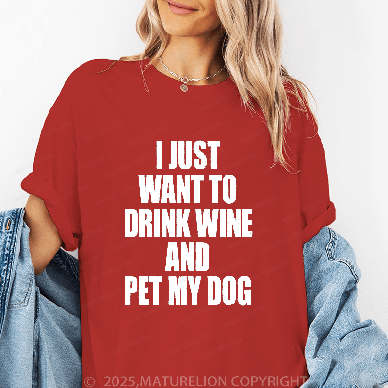 Maturelion Women's T-Shirt I Just Want To Drink Wine And Pet My Dog Women's T Shirt Funny T-Shirt