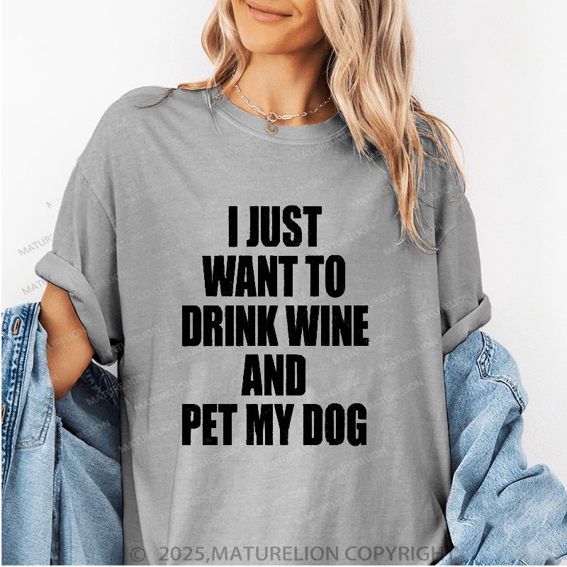 Maturelion Women's T-Shirt I Just Want To Drink Wine And Pet My Dog Women's T Shirt Funny T-Shirt