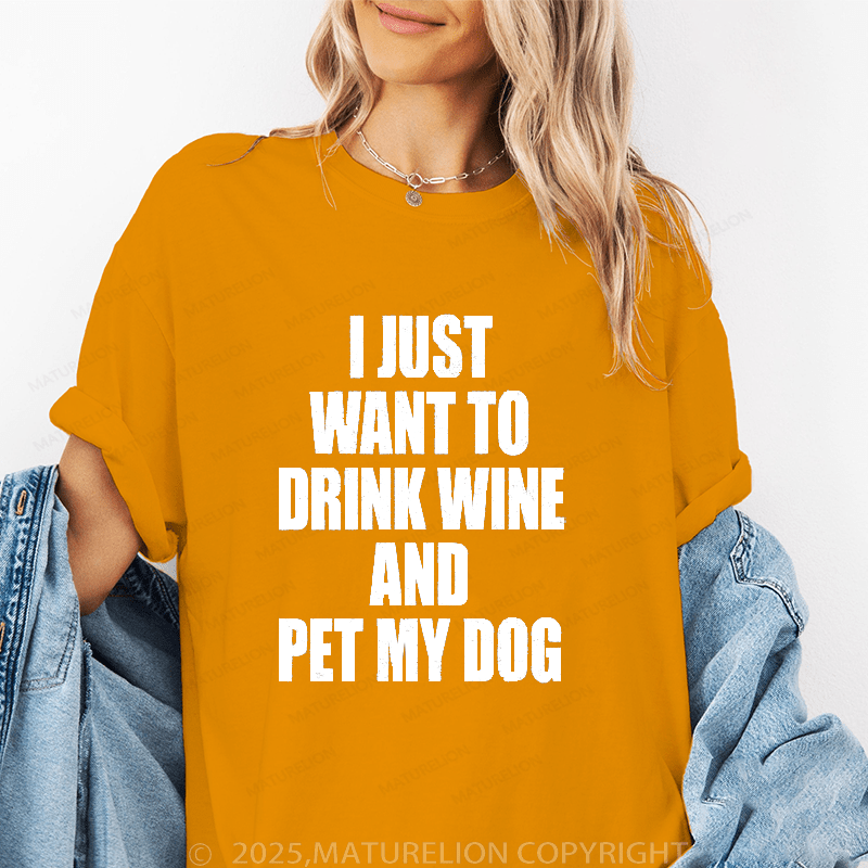 Maturelion Women's T-Shirt I Just Want To Drink Wine And Pet My Dog Women's T Shirt Funny T-Shirt