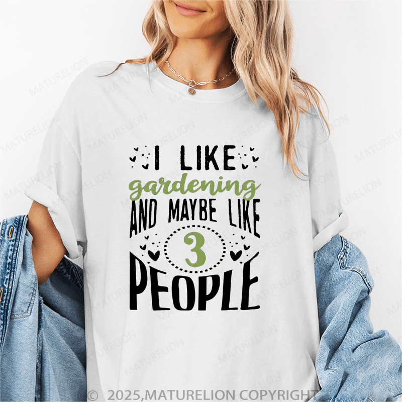 Maturelion Women's T-Shirt I Like Garending And Manybe Like 3 Peopll Funny T-Shirt