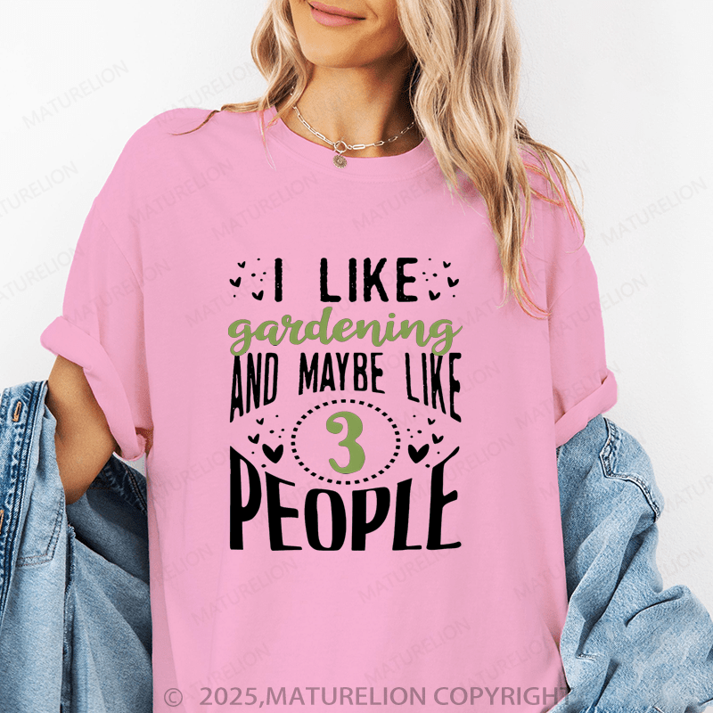 Maturelion Women's T-Shirt I Like Garending And Manybe Like 3 Peopll Funny T-Shirt