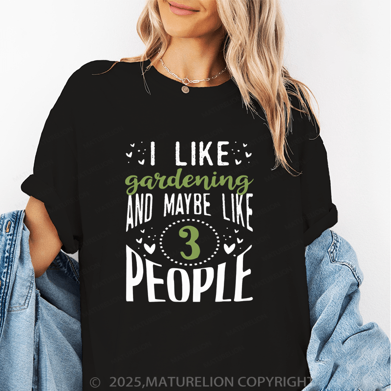 Maturelion Women's T-Shirt I Like Garending And Manybe Like 3 Peopll Funny T-Shirt