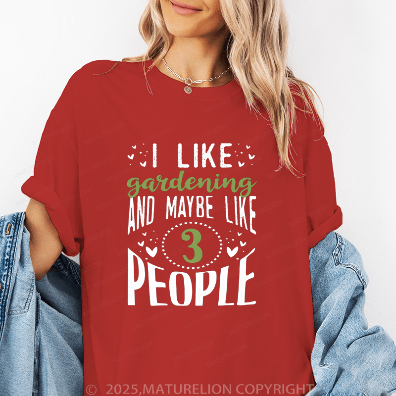 Maturelion Women's T-Shirt I Like Garending And Manybe Like 3 Peopll Funny T-Shirt