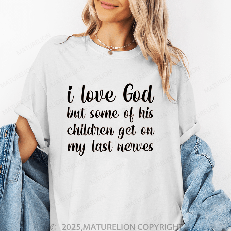 Maturelion Women's T-Shirt I Love God But Some Of His Childrens Get On My Last Nevers Funny T-Shirt