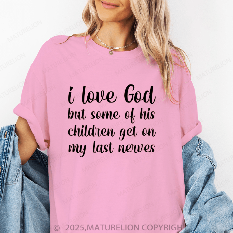 Maturelion Women's T-Shirt I Love God But Some Of His Childrens Get On My Last Nevers Funny T-Shirt