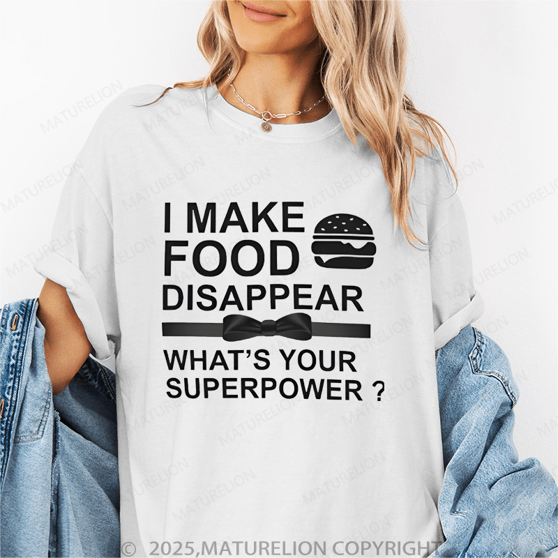 Maturelion Women's T-Shirt I Make Food Disappear What's Your Superpower Funny T-Shirt