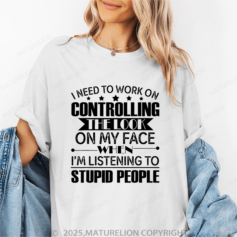 Maturelion Women's T-Shirt I Need To Work On Controlling Funny T-Shirt