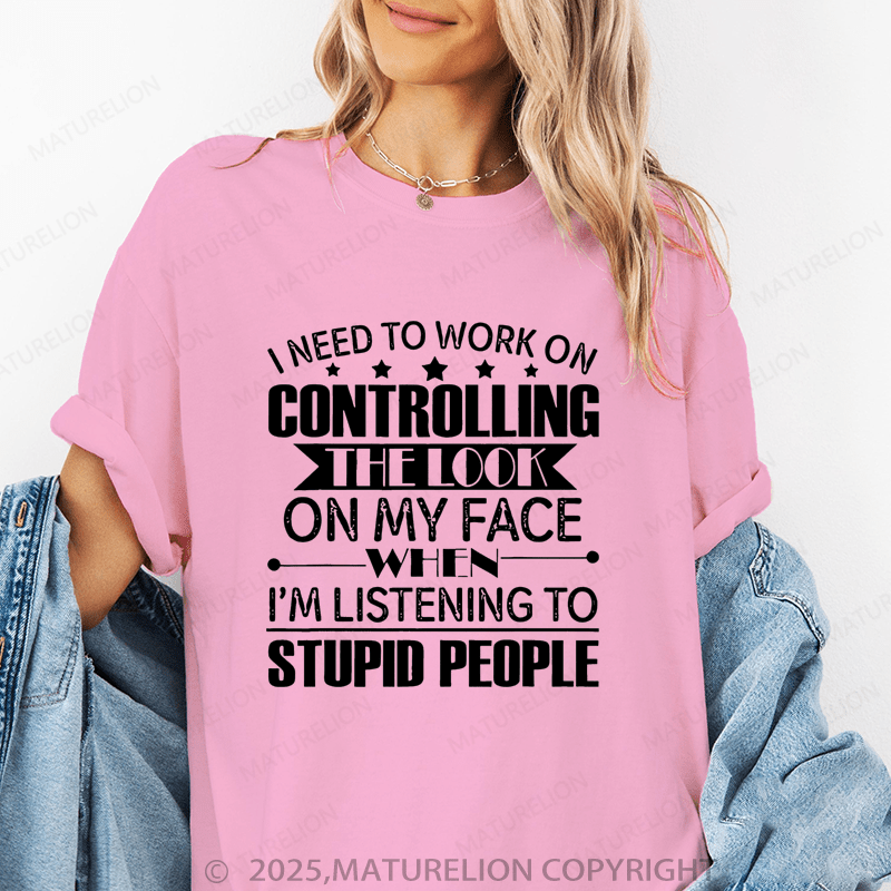 Maturelion Women's T-Shirt I Need To Work On Controlling Funny T-Shirt