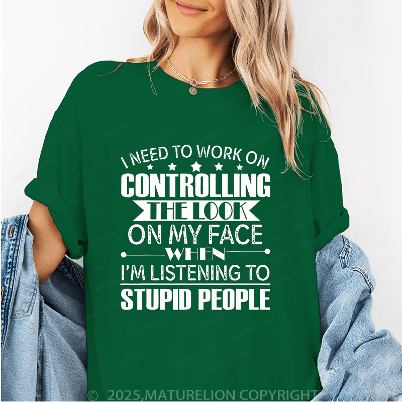 Maturelion Women's T-Shirt I Need To Work On Controlling Funny T-Shirt