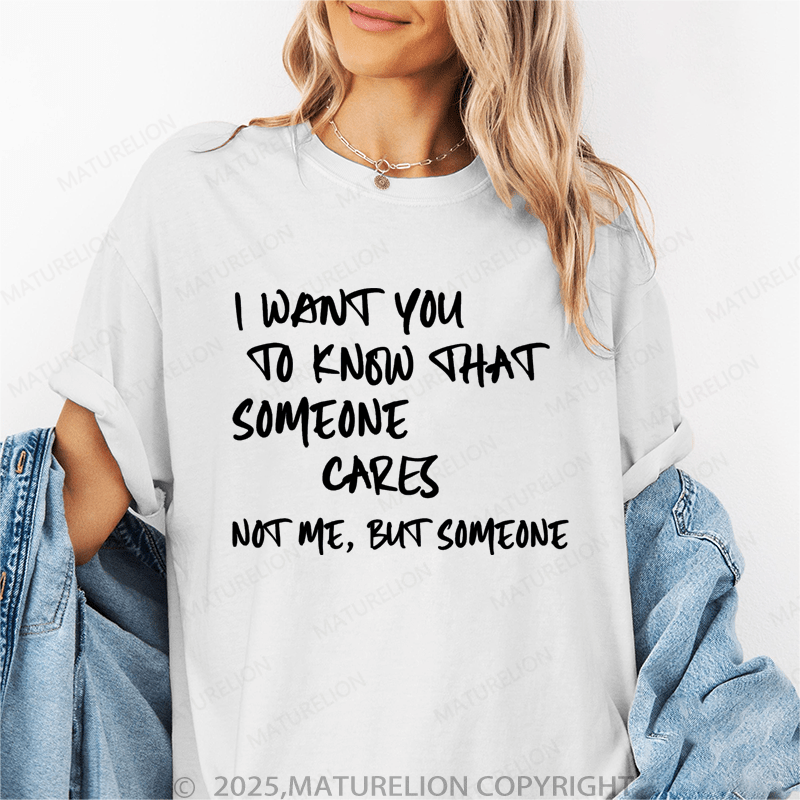 Maturelion Women's T-Shirt I Want You To Know That Someone Cares Not To Me ,But Someone Funny T-Shirt