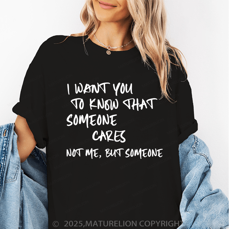 Maturelion Women's T-Shirt I Want You To Know That Someone Cares Not To Me ,But Someone Funny T-Shirt