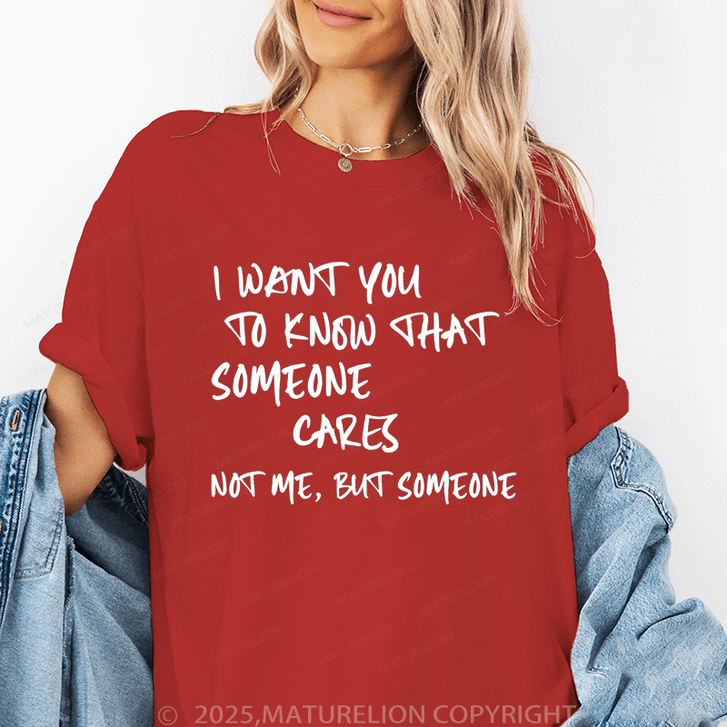 Maturelion Women's T-Shirt I Want You To Know That Someone Cares Not To Me ,But Someone Funny T-Shirt