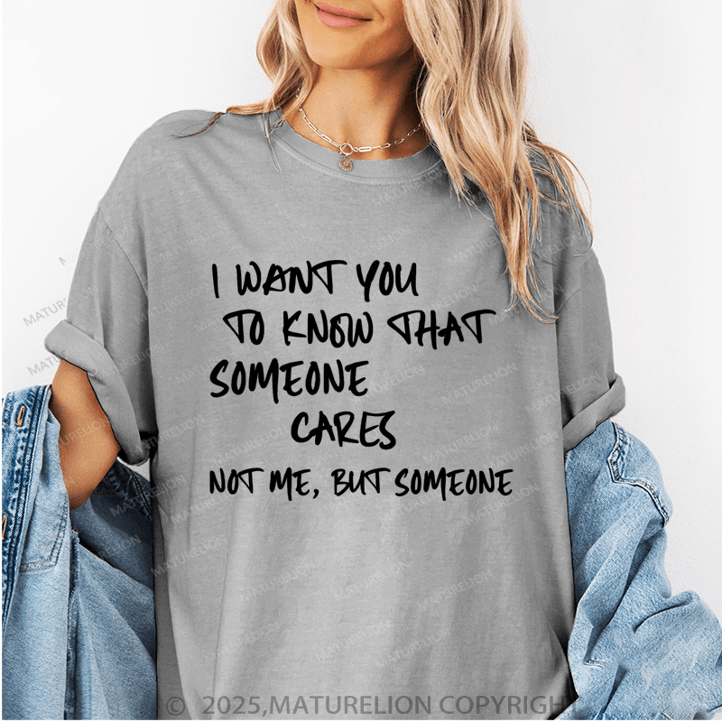 Maturelion Women's T-Shirt I Want You To Know That Someone Cares Not To Me ,But Someone Funny T-Shirt